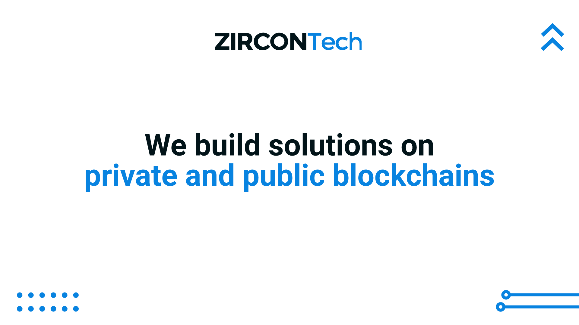 We build solutions on private and public blockchains